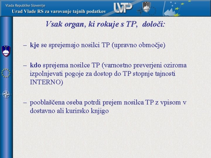 Vsak organ, ki rokuje s TP, določi: – kje se sprejemajo nosilci TP (upravno