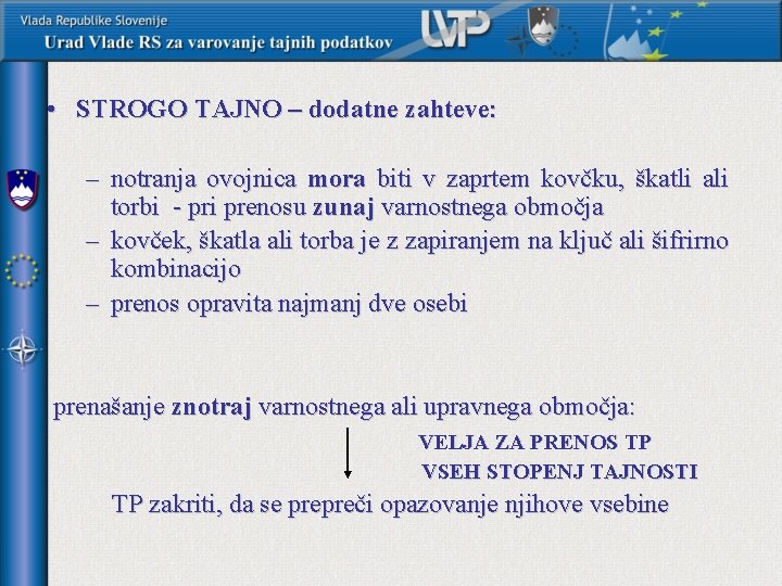  • STROGO TAJNO – dodatne zahteve: – notranja ovojnica mora biti v zaprtem