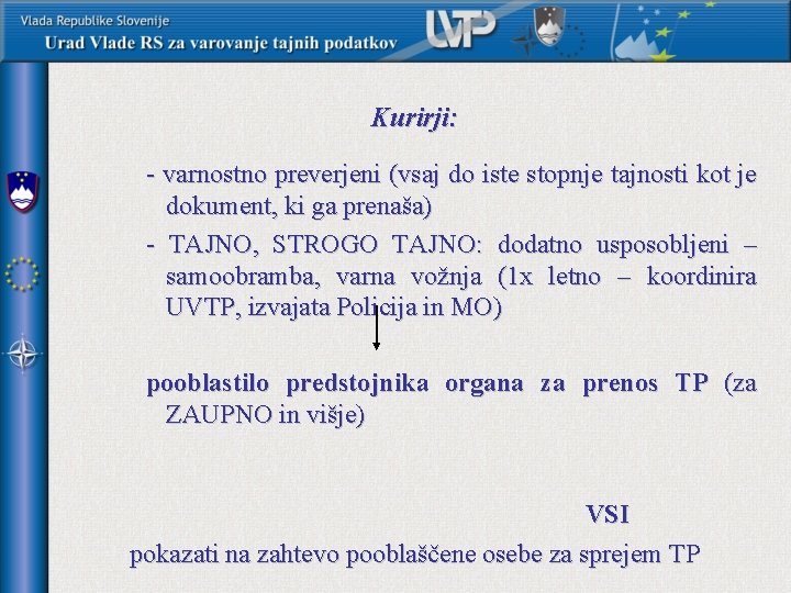 Kurirji: - varnostno preverjeni (vsaj do iste stopnje tajnosti kot je dokument, ki ga