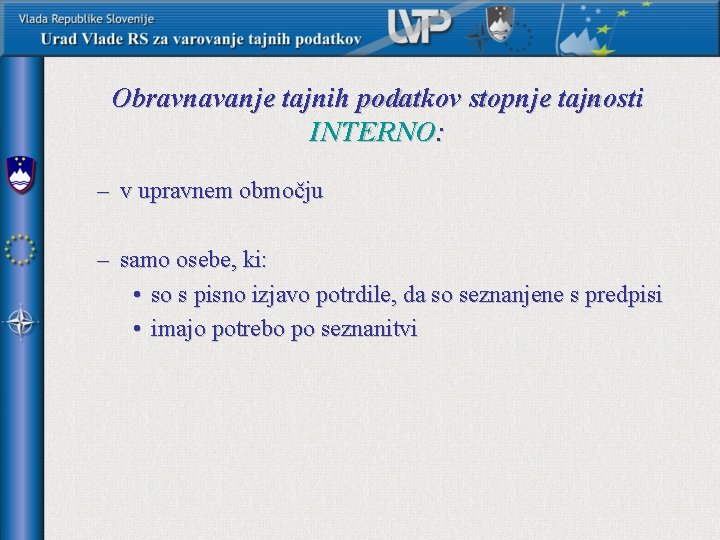 Obravnavanje tajnih podatkov stopnje tajnosti INTERNO: – v upravnem območju – samo osebe, ki: