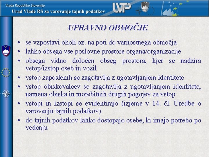 UPRAVNO OBMOČJE • se vzpostavi okoli oz. na poti do varnostnega območja • lahko