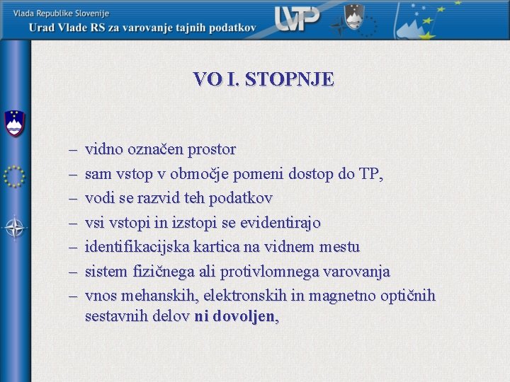 VO I. STOPNJE – – – – vidno označen prostor sam vstop v območje