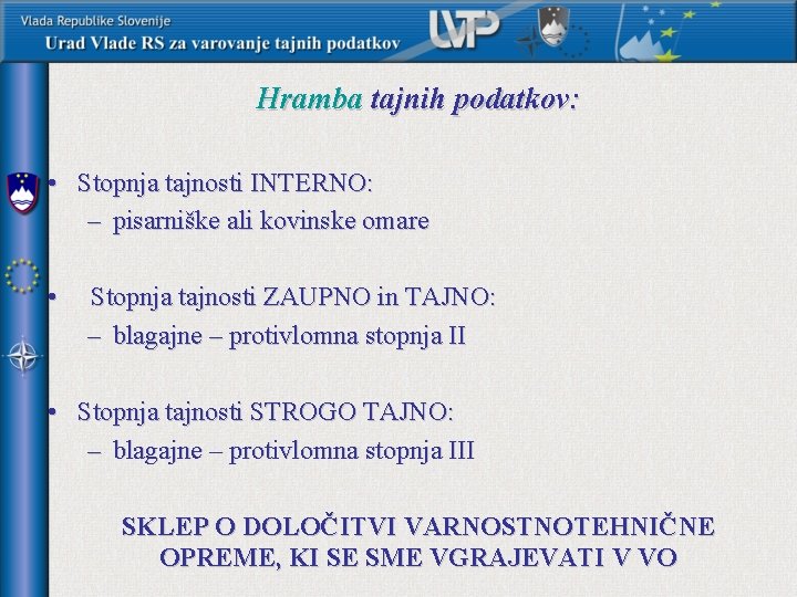 Hramba tajnih podatkov: • Stopnja tajnosti INTERNO: – pisarniške ali kovinske omare • Stopnja