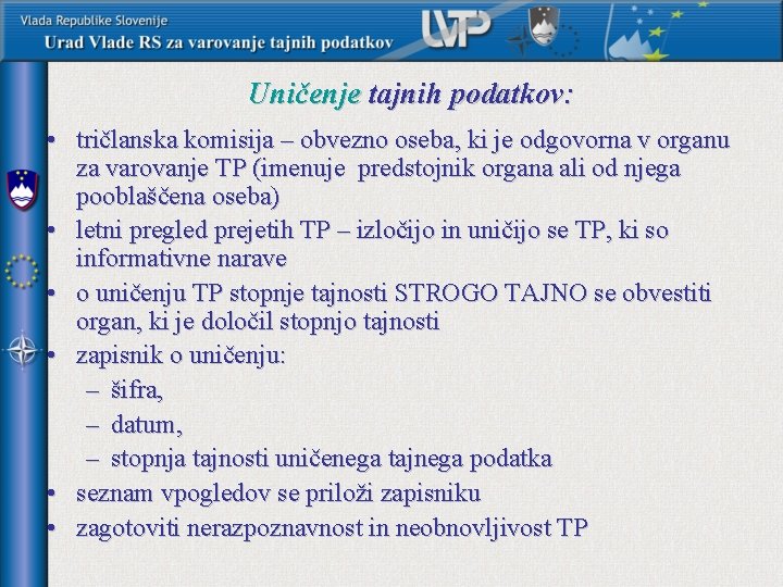 Uničenje tajnih podatkov: • tričlanska komisija – obvezno oseba, ki je odgovorna v organu