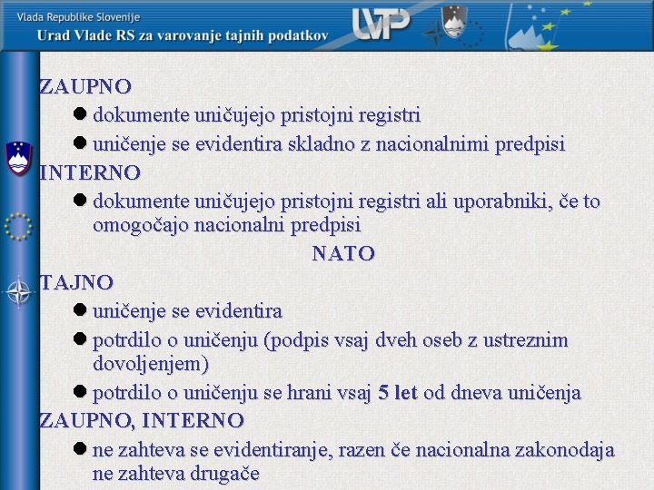 ZAUPNO l dokumente uničujejo pristojni registri l uničenje se evidentira skladno z nacionalnimi predpisi