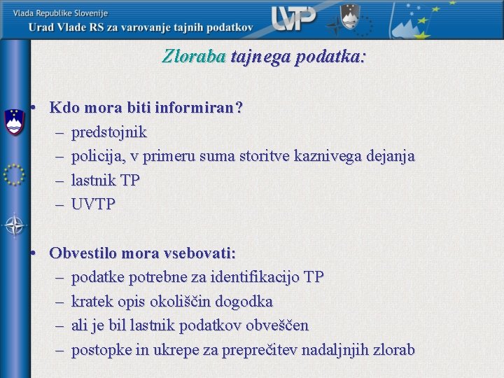 Zloraba tajnega podatka: • Kdo mora biti informiran? – predstojnik – policija, v primeru