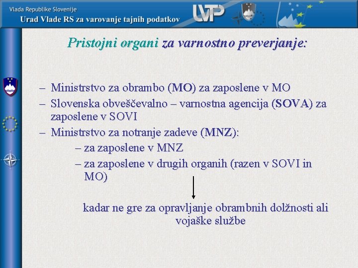 Pristojni organi za varnostno preverjanje: – Ministrstvo za obrambo (MO) za zaposlene v MO