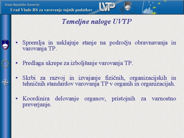 Temeljne naloge UVTP • Spremlja in usklajuje stanje na področju obravnavanja in varovanja TP.