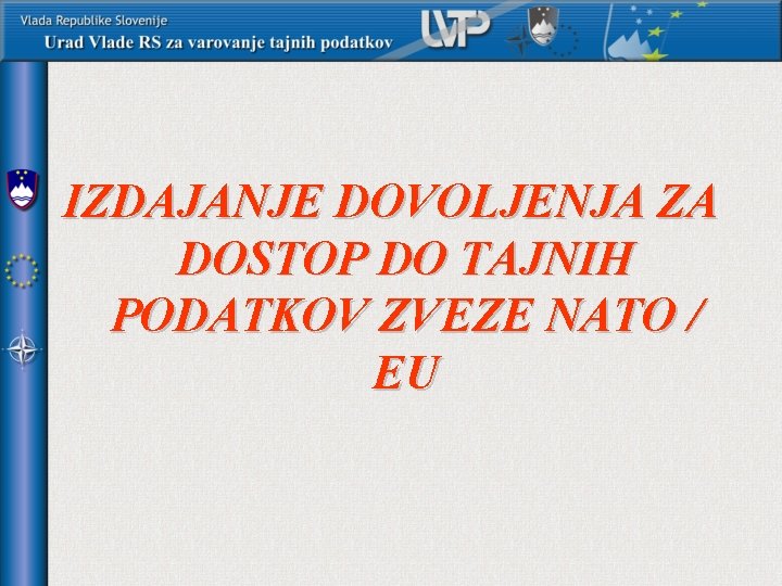 IZDAJANJE DOVOLJENJA ZA DOSTOP DO TAJNIH PODATKOV ZVEZE NATO / EU 