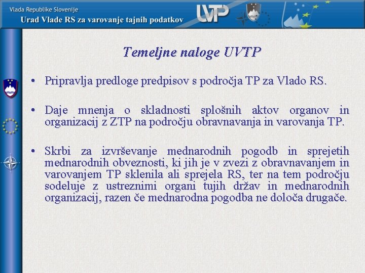 Temeljne naloge UVTP • Pripravlja predloge predpisov s področja TP za Vlado RS. •