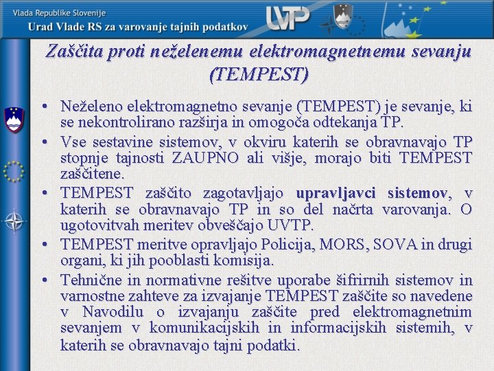 Zaščita proti neželenemu elektromagnetnemu sevanju (TEMPEST) • Neželeno elektromagnetno sevanje (TEMPEST) je sevanje, ki