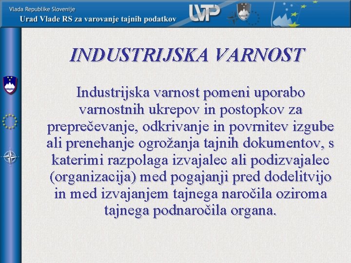 INDUSTRIJSKA VARNOST Industrijska varnost pomeni uporabo varnostnih ukrepov in postopkov za preprečevanje, odkrivanje in