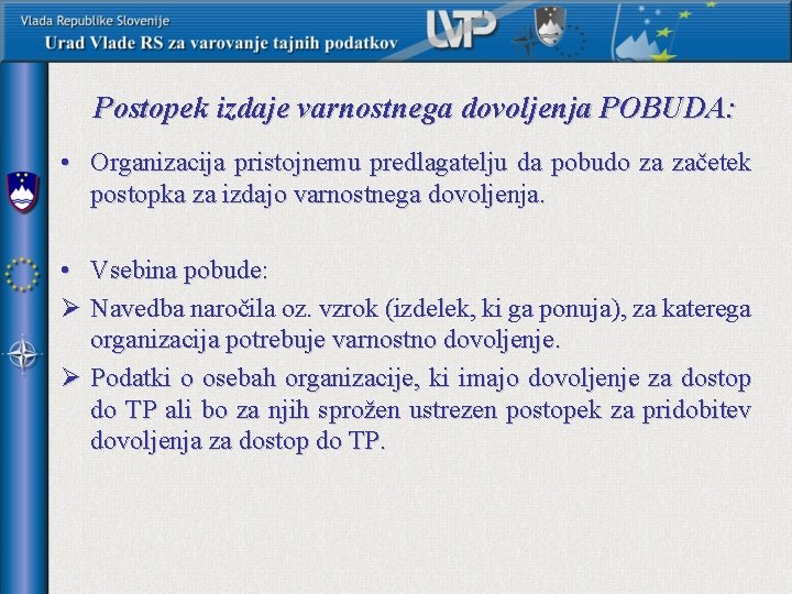 Postopek izdaje varnostnega dovoljenja POBUDA: • Organizacija pristojnemu predlagatelju da pobudo za začetek postopka