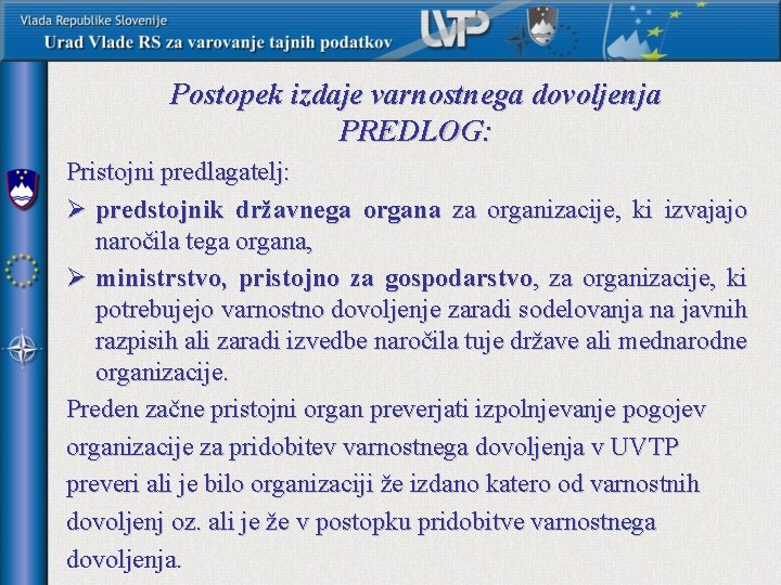 Postopek izdaje varnostnega dovoljenja PREDLOG: Pristojni predlagatelj: Ø predstojnik državnega organa za organizacije, ki