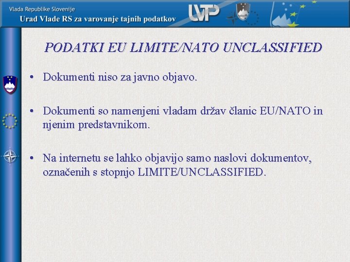 PODATKI EU LIMITE/NATO UNCLASSIFIED • Dokumenti niso za javno objavo. • Dokumenti so namenjeni