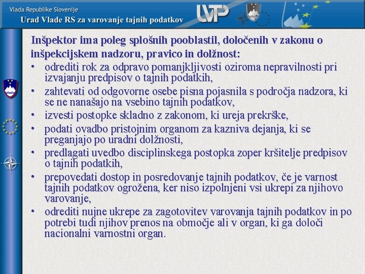 Inšpektor ima poleg splošnih pooblastil, določenih v zakonu o inšpekcijskem nadzoru, pravico in dolžnost: