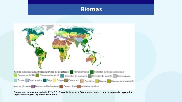 Biomas Os principais biomas do mundo (CC BY-SA 3. 0). Wikimedia Commons. Disponível em: