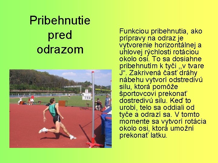 Pribehnutie pred odrazom Funkciou pribehnutia, ako prípravy na odraz je vytvorenie horizontálnej a uhlovej