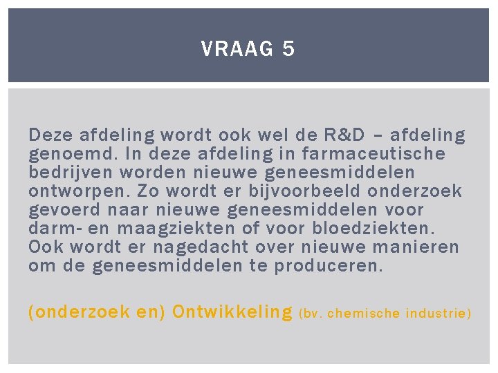 VRAAG 5 Deze afdeling wordt ook wel de R&D – afdeling genoemd. In deze