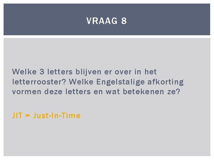 VRAAG 8 Welke 3 letters blijven er over in het letterrooster? Welke Engelstalige afkorting