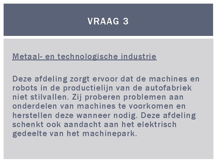 VRAAG 3 Metaal- en technologische industrie Deze afdeling zorgt ervoor dat de machines en