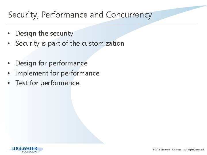 Security, Performance and Concurrency • Design the security • Security is part of the