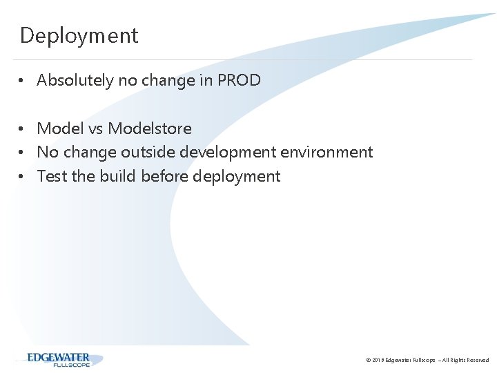 Deployment • Absolutely no change in PROD • Model vs Modelstore • No change