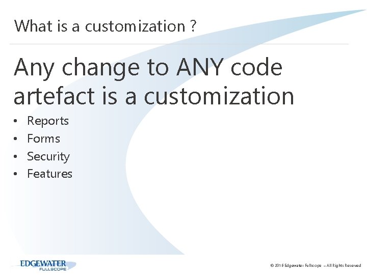 What is a customization ? Any change to ANY code artefact is a customization