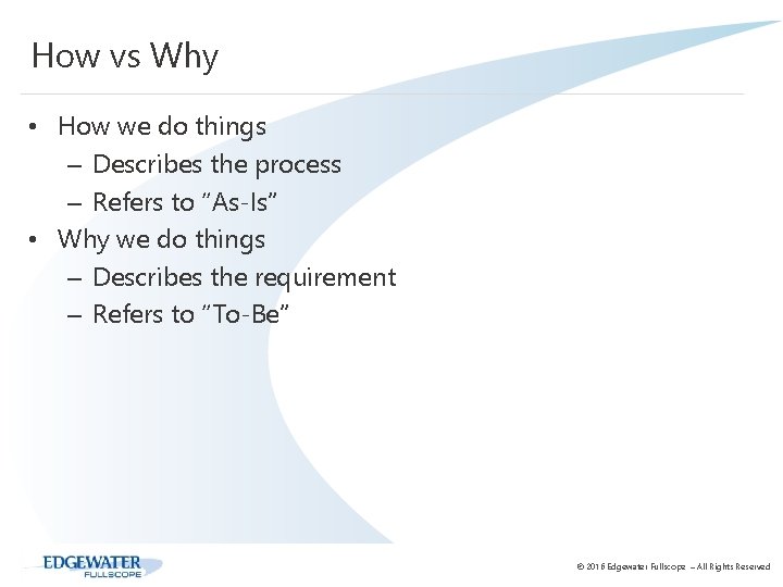 How vs Why • How we do things – Describes the process – Refers