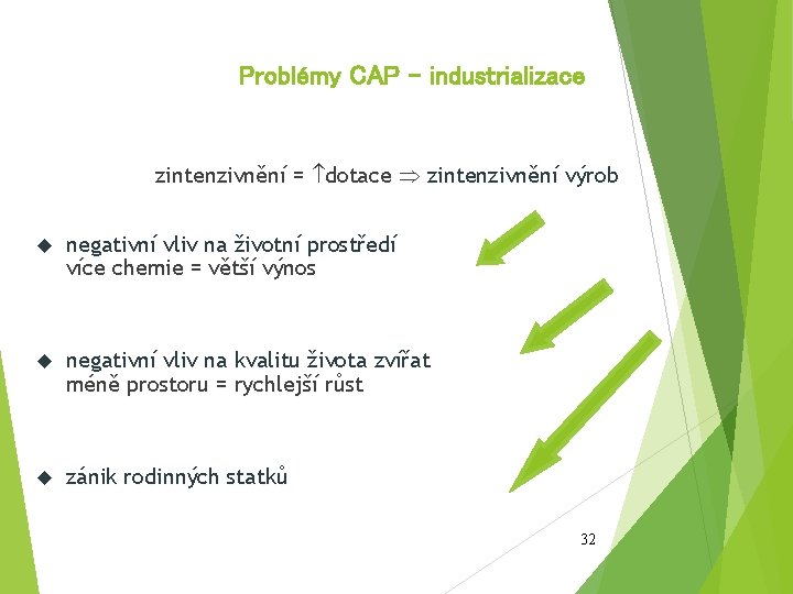 Problémy CAP – industrializace zintenzivnění = dotace zintenzivnění výrob negativní vliv na životní prostředí