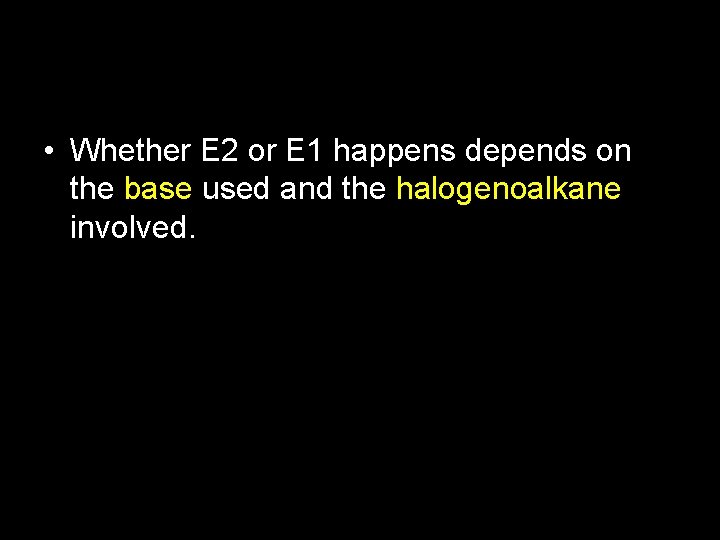  • Whether E 2 or E 1 happens depends on the base used