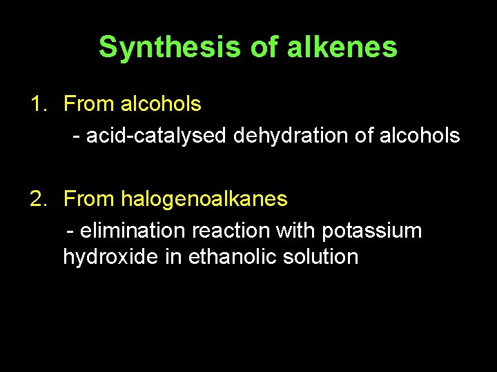 Synthesis of alkenes 1. From alcohols - acid-catalysed dehydration of alcohols 2. From halogenoalkanes