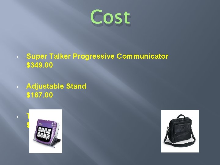 Cost § Super Talker Progressive Communicator $349. 00 § Adjustable Stand $167. 00 §