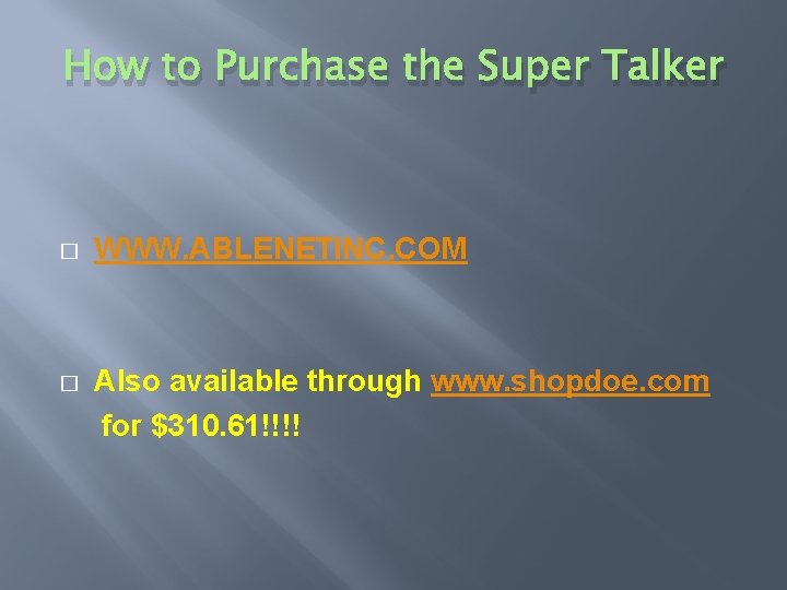 How to Purchase the Super Talker � WWW. ABLENETINC. COM � Also available through