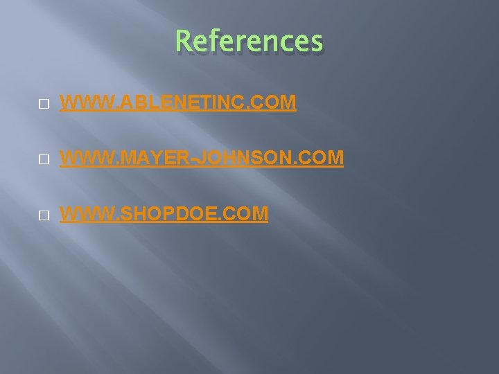 References � WWW. ABLENETINC. COM � WWW. MAYER-JOHNSON. COM � WWW. SHOPDOE. COM 