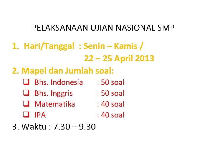 PELAKSANAAN UJIAN NASIONAL SMP 1. Hari/Tanggal : Senin – Kamis / 22 – 25