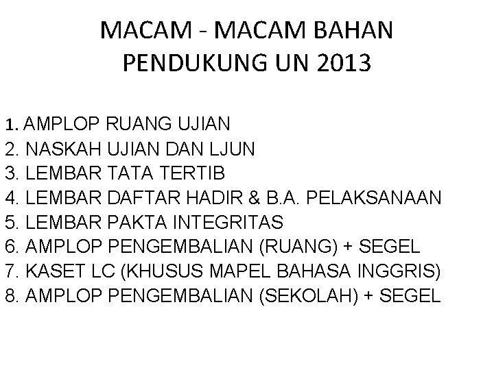 MACAM - MACAM BAHAN PENDUKUNG UN 2013 1. AMPLOP RUANG UJIAN 2. NASKAH UJIAN