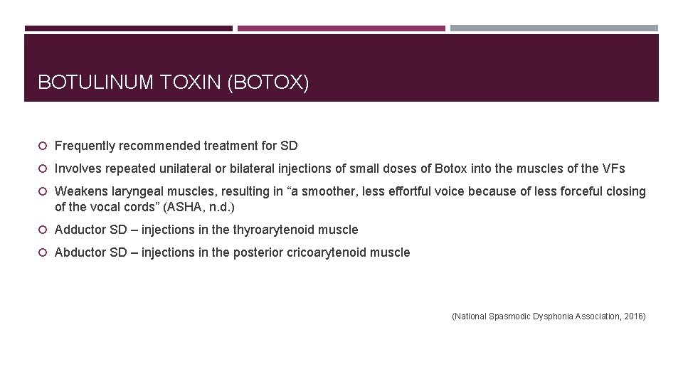 BOTULINUM TOXIN (BOTOX) Frequently recommended treatment for SD Involves repeated unilateral or bilateral injections