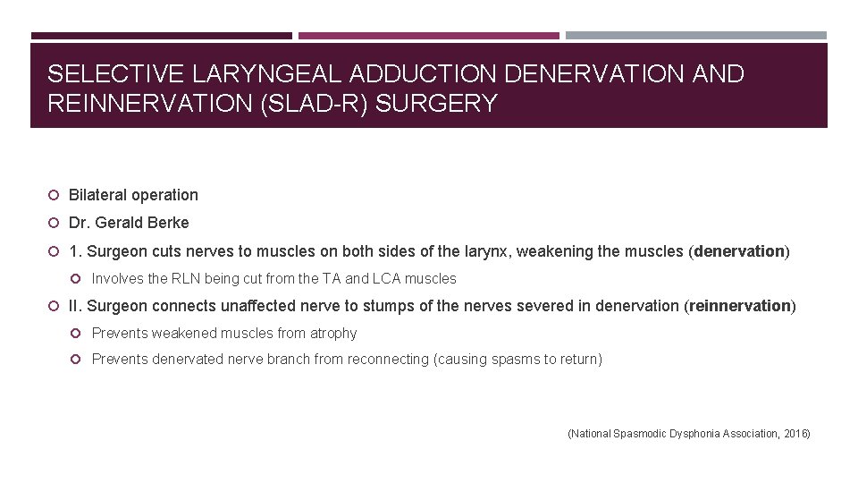SELECTIVE LARYNGEAL ADDUCTION DENERVATION AND REINNERVATION (SLAD-R) SURGERY Bilateral operation Dr. Gerald Berke 1.