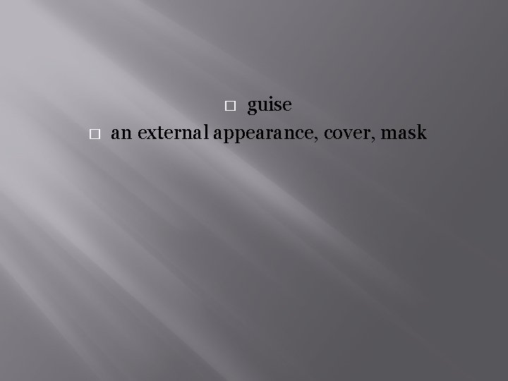 guise an external appearance, cover, mask � � 