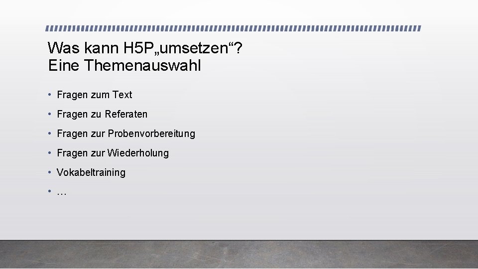 Was kann H 5 P„umsetzen“? Eine Themenauswahl • Fragen zum Text • Fragen zu