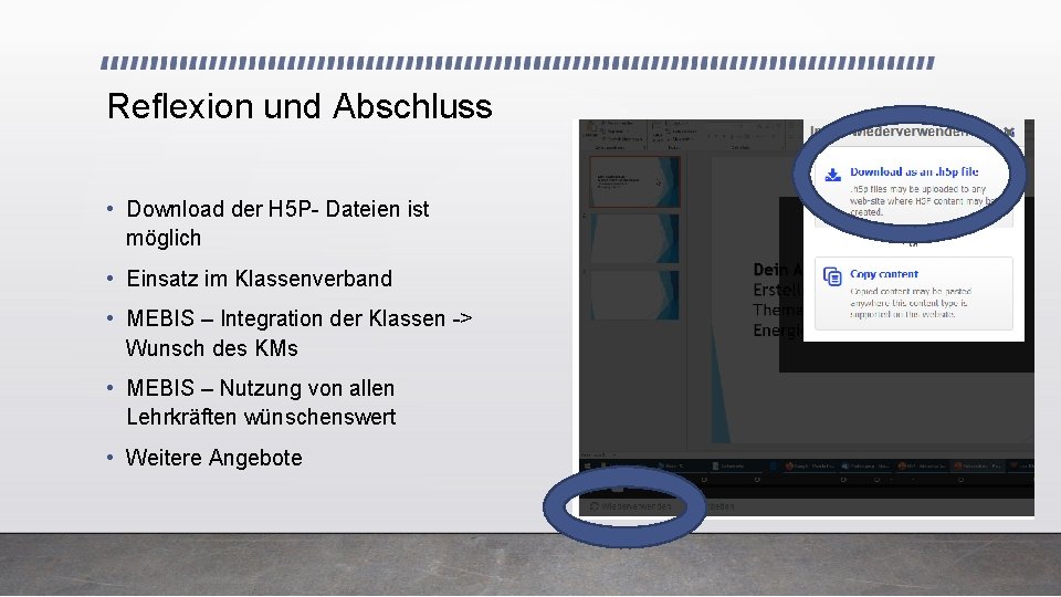 Reflexion und Abschluss • Download der H 5 P- Dateien ist möglich • Einsatz