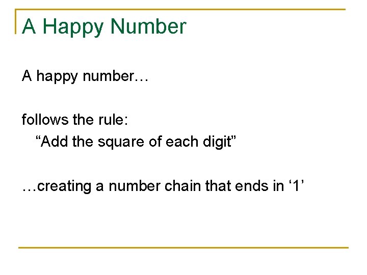 A Happy Number A happy number… follows the rule: “Add the square of each
