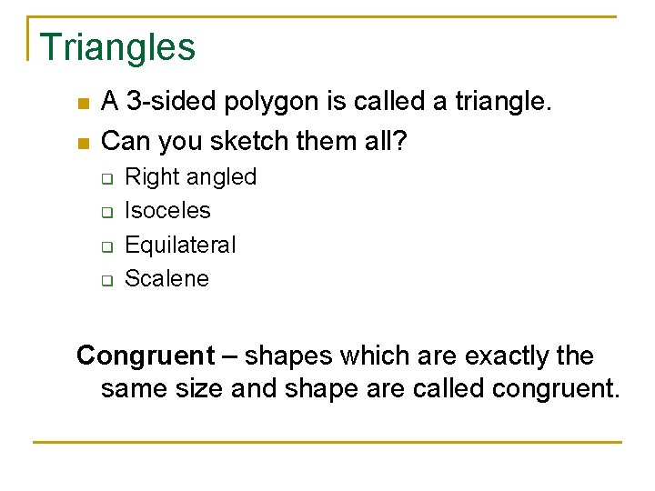 Triangles n n A 3 -sided polygon is called a triangle. Can you sketch