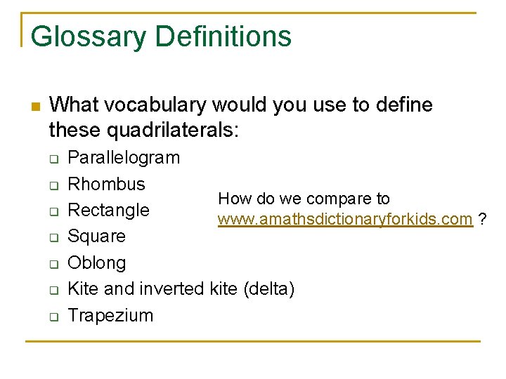 Glossary Definitions n What vocabulary would you use to define these quadrilaterals: q q