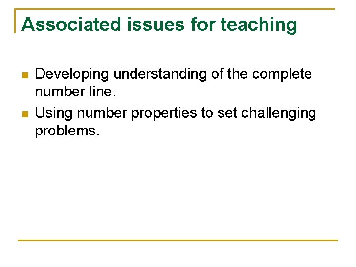 Associated issues for teaching n n Developing understanding of the complete number line. Using