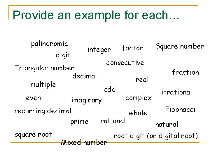 Provide an example for each… palindromic digit consecutive Triangular number decimal multiple even real