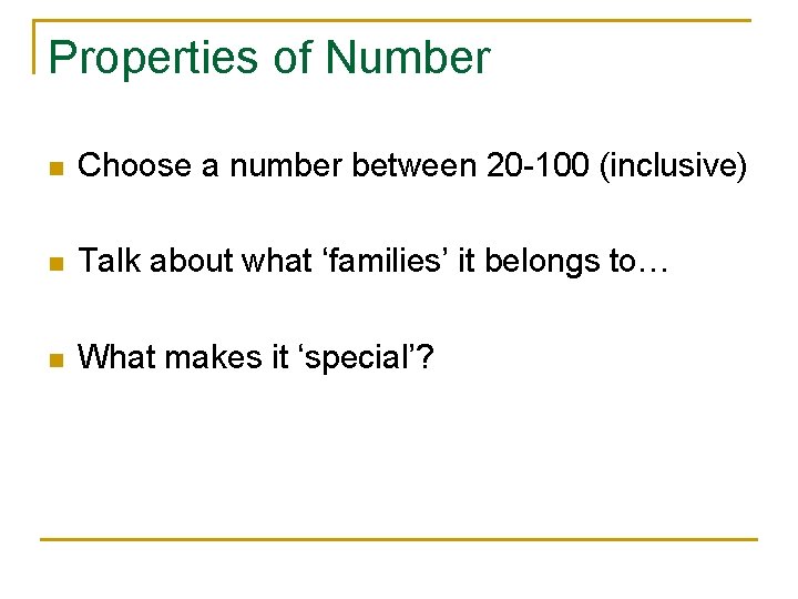 Properties of Number n Choose a number between 20 -100 (inclusive) n Talk about