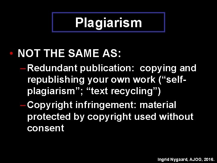 Plagiarism • NOT THE SAME AS: – Redundant publication: copying and republishing your own
