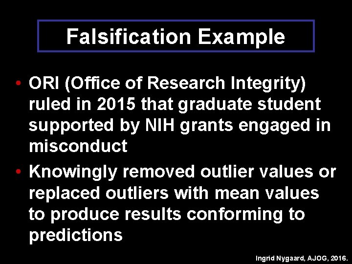 Falsification Example • ORI (Office of Research Integrity) ruled in 2015 that graduate student